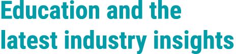 Education and the latest industry insights